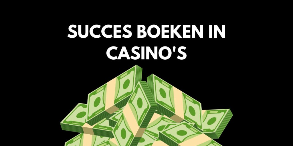 Succes boeken in casino's